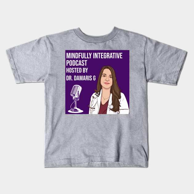 Dr damaris g podcast Kids T-Shirt by mindfully Integrative 